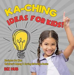 E-Book (epub) Ka-Ching Ideas for Kids! | Business for Kids | Children's Money & Saving Reference Books von Biz Hub