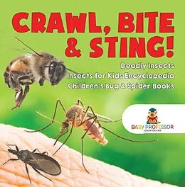 E-Book (epub) Crawl, Bite & Sting! Deadly Insects | Insects for Kids Encyclopedia | Children's Bug & Spider Books von Baby