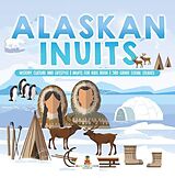 eBook (epub) Alaskan Inuits - History, Culture and Lifestyle. | inuits for Kids Book | 3rd Grade Social Studies de Baby