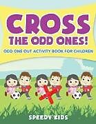 Couverture cartonnée Cross The Odd Ones! Odd One Out Activity Book for Children de Speedy Kids