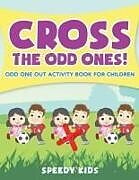 Couverture cartonnée Cross The Odd Ones! Odd One Out Activity Book for Children de Speedy Kids