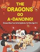 Kartonierter Einband The Dragons Go A-Dancing! Chinese New Year Activity Books for Kids Age 5-6 von Speedy Kids