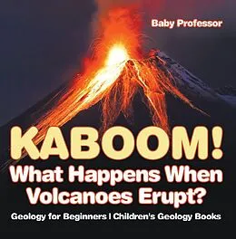 E-Book (epub) Kaboom! What Happens When Volcanoes Erupt? Geology for Beginners | Children's Geology Books von Baby