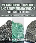 E-Book (epub) Metamorphic, Igneous and Sedimentary Rocks : Sorting Them Out - Geology for Kids | Children's Earth Sciences Books von Baby