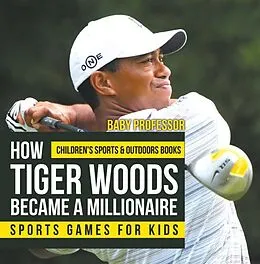 E-Book (epub) How Tiger Woods Became A Millionaire - Sports Games for Kids | Children's Sports & Outdoors Books von Baby