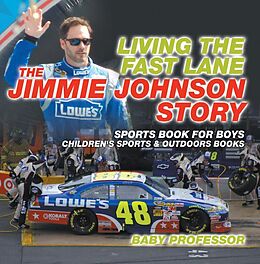 E-Book (epub) Living the Fast Lane : The Jimmie Johnson Story - Sports Book for Boys | Children's Sports & Outdoors Books von Baby