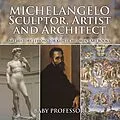 E-Book (epub) Michelangelo: Sculptor, Artist and Architect - Art History Lessons for Kids | Children's Art Books von Baby