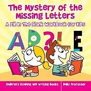 Couverture cartonnée The Mystery of the Missing Letters - A Fill In The Blank Workbook for Kids | Children's Reading and Writing Books de Baby