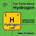 E-Book (epub) Fun Facts about Hydrogen : Chemistry for Kids The Element Series | Children's Chemistry Books von Baby