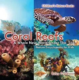 E-Book (epub) Coral Reefs : A Whole New World Under The Sea - Nature Encyclopedia for Kids | Children's Nature Books von Baby