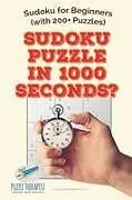 Kartonierter Einband Sudoku Puzzle in 1000 Seconds? | Sudoku for Beginners (with 200+ Puzzles) von Puzzle Therapist