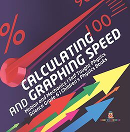 eBook (epub) Calculating and Graphing Speed | Motion and Mechanics | Self Taught Physics | Science Grade 6 | Children's Physics Books de Baby