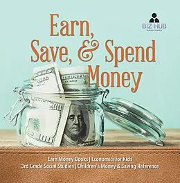 E-Book (epub) Earn, Save, & Spend Money | Earn Money Books | Economics for Kids | 3rd Grade Social Studies | Children's Money & Saving Reference von Biz Hub