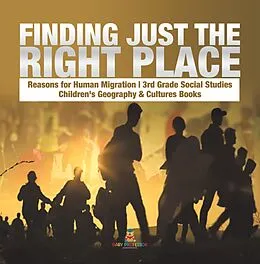 E-Book (epub) Finding Just the Right Place | Reasons for Human Migration | 3rd Grade Social Studies | Children's Geography & Cultures Books von Baby