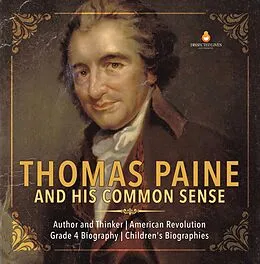 E-Book (epub) Thomas Paine and His Common Sense | Author and Thinker | American Revolution | Grade 4 Biography | Children's Biographies von Dissected Lives