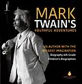 E-Book (epub) Mark Twain's Youthful Adventures | US Author with the Wildest Imagination | Biography 6th Grade | Children's Biographies von Dissected Lives