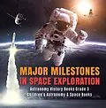 E-Book (epub) Major Milestones in Space Exploration | Astronomy History Books Grade 3 | Children's Astronomy & Space Books von Baby