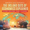 E-Book (epub) Imports and Exports : The Ins and Outs of Economics Explained | Economic Development Grade 3 | Economics von Biz Hub