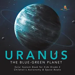 E-Book (epub) Uranus : The Blue-Green Planet | Solar System Book for Kids Grade 4 | Children's Astronomy & Space Books von Baby