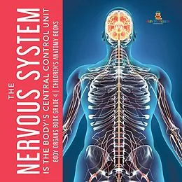 E-Book (epub) The Nervous System Is the Body's Central Control Unit | Body Organs Book Grade 4 | Children's Anatomy Books von Baby