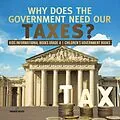 E-Book (epub) Why Does the Government Need Our Taxes? | Kids Informational Books Grade 4 | Children's Government Books von Universal Politics