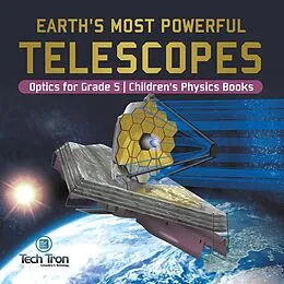 E-Book (epub) Earth's Most Powerful Telescopes | Optics for Grade 5 | Children's Physics Books von Tech Tron
