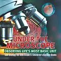 E-Book (epub) Under the Microscope: Observing Life's Most Basic Unit | Cell Biology for Kids Grade 5 | Children's Biology Books von Baby