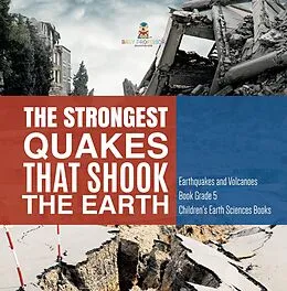 E-Book (epub) The Strongest Quakes That Shook the Earth | Earthquakes and Volcanoes Book Grade 5 | Children's Earth Sciences Books von Baby