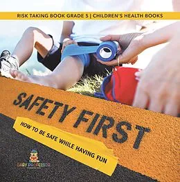 E-Book (epub) Safety First! How to Be Safe While Having Fun | Risk Taking Book Grade 5 | Children's Health Books von Baby