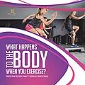E-Book (epub) What Happens to the Body When You Exercise? | Health Book for Kids Grade 5 | Children's Health Books von Baby