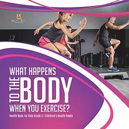 E-Book (epub) What Happens to the Body When You Exercise? | Health Book for Kids Grade 5 | Children's Health Books von Baby