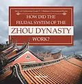 E-Book (epub) How Did the Feudal System of the Zhou Dynasty Work? | Story of Civilization Grade 5 | Children's Government Books von Universal Politics