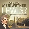 E-Book (epub) Who Was Meriwether Lewis? | Lewis and Clark Book for Kids Grade 5 | Children's Historical Biographies von Dissected Lives