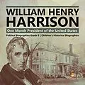 E-Book (epub) William Henry Harrison : One Month President of the United States | Political Biographies Grade 5 | Children's Historical Biographies von Dissected Lives