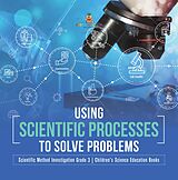 eBook (epub) Using Scientific Processes to Solve Problems | Scientific Method Investigation Grade 3 | Children's Science Education Books de Baby