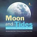 E-Book (epub) Moon and Tides : Gravitational Effects of the Moon | Astronomy Guide Grade 3 | Children's Astronomy & Space Books von Baby
