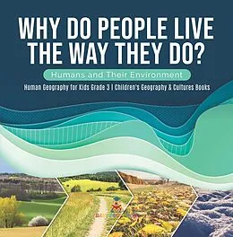 E-Book (epub) Why Do People Live The Way They Do? Humans and Their Environment | Human Geography for Kids Grade 3 | Children's Geography & Cultures Books von Baby