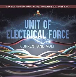 E-Book (epub) Unit of Electrical Force : Current and Volt | Electricity and Electronics Grade 5 | Children's Electricity Books von Baby