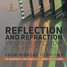 E-Book (epub) Reflection and Refraction : From Mirrors to Prisms | The Behavior of Light Grade 5 | Children's Physics Books von Baby