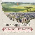 E-Book (epub) The Ancient Truths of the Shang Dynasty | Chinese Ancient History Grade 5 | Children's Ancient History von Baby