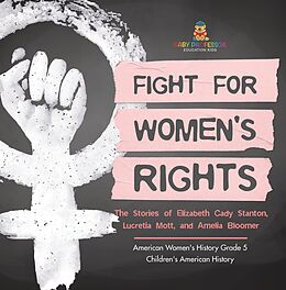 eBook (epub) Fight for Women's Rights : The Stories of Elizabeth Cady Stanton, Lucretia Mott, and Amelia Bloomer American Women's History Grade 5 | Children's American History de Baby