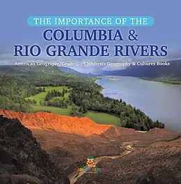 E-Book (epub) The Importance of the Columbia & Rio Grande Rivers | American Geography Grade 5 | Children's Geography & Cultures Books von Baby