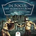 E-Book (epub) In Focus: Life in Ancient Rome | Ancient History Picture Books Junior Scholars Edition | Children's Ancient History von Baby