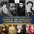 E-Book (epub) The Life and Works of History's Greatest Artists : Leonardo da Vinci, Michelangelo, Rembrandt and Pablo Picasso | Biography Book for Kids Junior Scholars Edition | Children's Biography Books von Dissected Lives