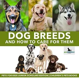 E-Book (epub) Dog Breeds and How to Care for Them | Pets for Kids Junior Scholars Edition | Children's Pets Books von Pets Unchained