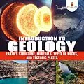 E-Book (epub) Introduction to Geology : Earth's Structure, Minerals, Types of Rocks, and Tectonic Plates | Geology Book for Kids Junior Scholars Edition | Children's Earth Sciences Books von Baby