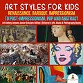 E-Book (epub) Art Styles for Kids : Renaissance, Baroque, Impressionism to Post-Impressionism, Pop and Abstract | Art History Lessons Junior Scholars Edition | Children's Arts, Music & Photography Books von Baby