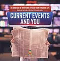 E-Book (epub) Current Events and You | An Analysis of How News Affects Your Personal Life | Media and You Grade 4 | Children's Reference Books von Baby