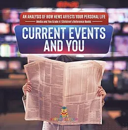 E-Book (epub) Current Events and You | An Analysis of How News Affects Your Personal Life | Media and You Grade 4 | Children's Reference Books von Baby