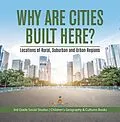 E-Book (epub) Why Are Cities Built Here? Locations of Rural, Suburban and Urban Regions | 3rd Grade Social Studies | Children's Geography & Cultures Books von Baby